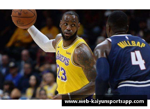 开云体育app官方网站NBA湖人掘金：詹姆斯的领袖力与冠军征途 - 副本